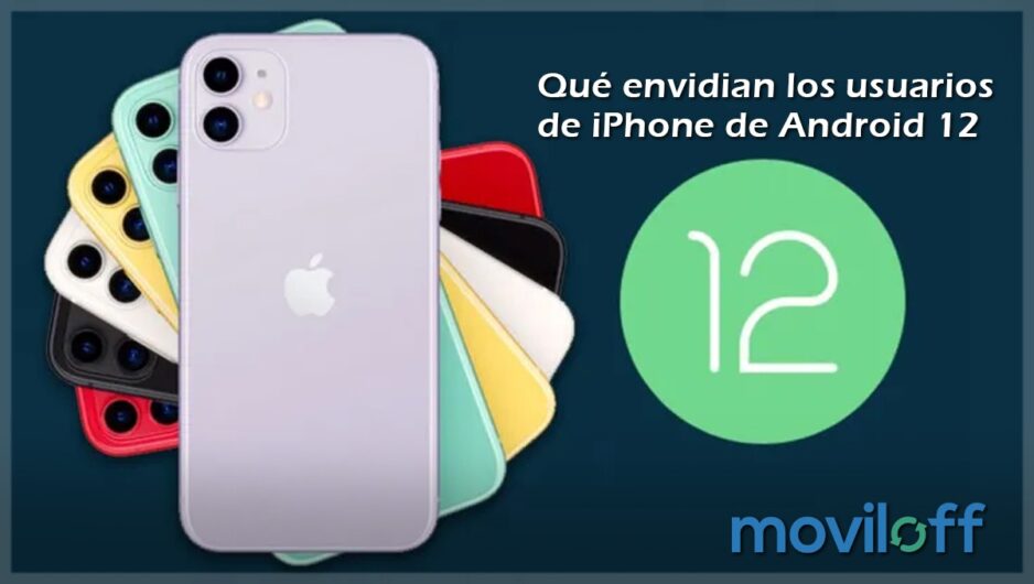 Qué-envidian-los-usuarios-de-iPhone-de-Android-12-post-MOVILOFF que tiene android que no tiene iphone ios apple usuarios opinion comparacion 12