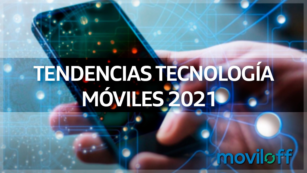 Tendencias novedades móviles telefono ios android smartphone 2021