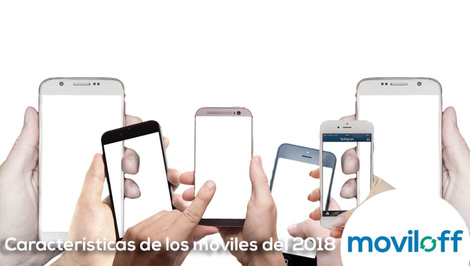 caracteristicas moviles smartphones 2018 novedades telefonos manos gente caracteristicas moviles smartphones 2018 novedades telefonos manos gente